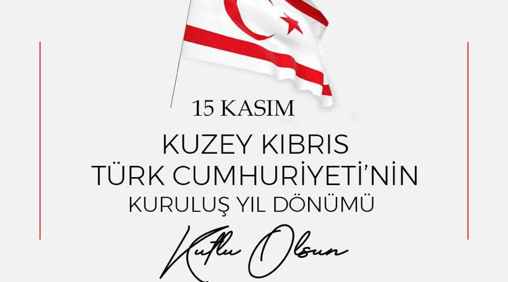 15 Kasım Kuzey Kıbrıs Türk Cumhuriyetinin Kuruluş Yıl Dönümü Kutlu Olsun